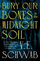 Bury Our Bones in the Midnight Soil - V. E. Schwab - 9781250406576