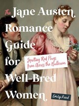 The Jane Austen Romance Guide for Well-Bred Women - Emily Reed - 9781250420916