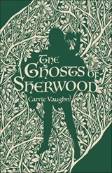 The Ghosts of Sherwood - Carrie Vaughn - 9781250752109
