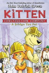 Kitten Construction Company: A Bridge Too Fur - John Patrick Green - 9781250758262