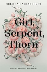 Girl, Serpent, Thorn - Melissa Bashardoust - 9781250764942