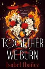 Together We Burn - Isabel Ibañez - 9781250803368