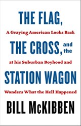 The Flag, the Cross, and the Station Wagon - Bill McKibben - 9781250823595