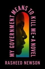 My Government Means to Kill Me - Rasheed Newson - 9781250833532