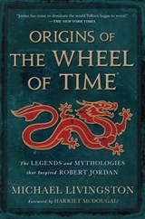 Origins of The Wheel of Time - Michael Livingston ; Harriet McDougal ; Robert Jordan - 9781250860545