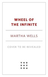 Wheel of the Infinite - Martha Wells - 9781250861382