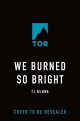 We Burned So Bright - TJ Klune - 9781250881243