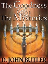 The Goodness and the Mysteries: On the Path of the Book of Mormon's Visionary Men - D.J. Butler - 9781301067428