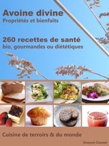 Avoine divine, propriétés et bienfaits, 260 recettes de santé - Bio, gourmandes ou diététiques - Chantal Dumont - 9781301677191