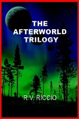 The Afterworld Trilogy - R. Vincent Riccio - 9781301834099