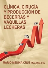 Clínica, cirugía y producción de becerras y vaquillas lecheras - Mario Medina Cruz - 9781310277115
