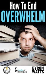 How to End Overwhelm - Byron Watts - 9781311602275