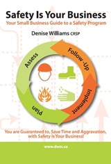 Safety is Your Business: Your Small Business Guide to a Safety Program - Denise Williams - 9781311761842