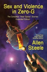 Sex and Violence in Zero-G: The Complete "Near Space" Stories, Expanded Edition - Allen Steele - 9781311891327