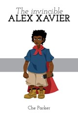 The Invincible Alex Xavier - Che Parker - 9781311906250