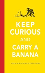 Keep Curious and Carry a Banana - H. A. Rey ; Liza Charlesworth - 9781328470065