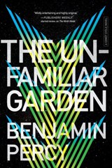 The Unfamiliar Garden - Benjamin Percy - 9781328544209
