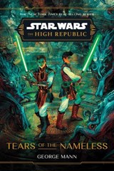 Star Wars: The High Republic: Tears of the Nameless - George Mann - 9781368106931