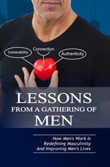 Lessons From A Gathering Of Men ~ How Mens Work Is Redefining Masculinity And Improving Mens Lives - Michael Taylor - 9781370118700