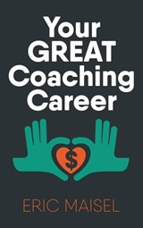 Your Great Coaching Career - Eric Maisel - 9781370422203