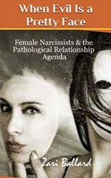 When Evil Is a Pretty Face: Narcissistic Females & The Pathological Relationship Agenda - Zari Ballard - 9781370831630