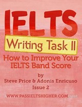 IELTS Writing Task 2: How to Improve Your IELTS Band Score - Steve Price ; Adonis Enricuso - 9781386044994