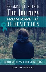 Breaking the Silence: The Journey from Rape to Redemption - Lenita Reeves - 9781386207115