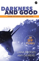 Darkness and Good: Fantasy and Science Fiction Short Stories - Amy Laurens ; Liana Brooks - 9781386489689