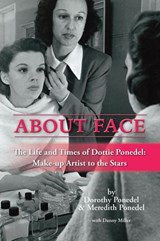 About Face: The Life and Times of Dottie Ponedel, Make-up Artist to the Stars - Dorothy Ponedel ; Meredith Ponedel ; Danny Miller - 9781386512660