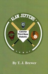 Alan Jeffers, Catcher, Third base, Diabetic - T.J. Brewer - 9781386544401
