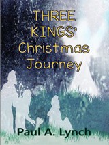Three Kings' Christmas Journey - Paul A. Lynch - 9781386741145