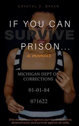 If You Can Survive Prison...: a memoir - Crystal E. Green - 9781386936237