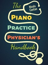 The Piano Practice Physician's Handbook - Nicola Cantan - 9781386949275