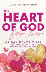 Heart of God for Her - Allison Denise Arnett ; Patti Denise Henry ; Clarissa Pritchett ; Deborah Rivers DeCoteau ; Clarice Cregger ; Brejette Terry-Emery ; Shneice Hurd ; Vickey Neal ; Tiffany LaGrone ; Rosie Thompson ; Robin King ; Jessica Green ; Roshanda Pratt - 9781393452256