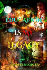 Education Is My Legacy - Godbless Khoza - 9781393452720