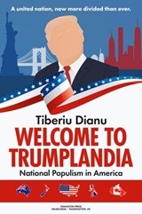 Welcome to Trumplandia: National Populism in America - Tiberiu Dianu - 9781393675174