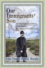 Our Immigrants' Son - John Francis Patrick Murphy - 9781393734611