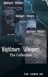Nightmare Whispers: The Collection - Fae Corps Publishing ; Andrew McDowell ; Arianna Sebo ; Austen Miles ; BF Vega ; Brittany MacDonald ; Charles Kelley ; Deedra Nichole ; Edward Ahern ; Gary Wosk ; Ivor Steven ; J. Benjamin Sanders Jr ; Jenean McBrearty ; John Grey ; K. T. Seto ; Lily M. S - 9781393979036