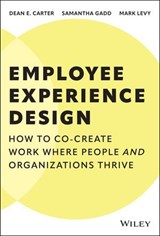 Employee Experience Design - Dean E. Carter ; Samantha Gadd ; Mark Levy - 9781394329595