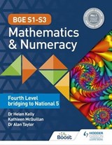 BGE S1–S3 Mathematics & Numeracy: Fourth Level bridging to National 5 - Dr Helen Kelly ; Dr Alan Taylor ; Kate McQuillan - 9781398308794