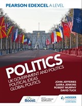 Pearson Edexcel A Level Politics: UK Government and Politics, Political Ideas and Global Politics - David Tuck ; Sarra Jenkins ; John Jefferies ; Rob Murphy - 9781398368750