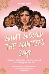 What Would the Aunties Say? - Anchal Seda - 9781398505629