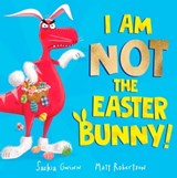 I Am Not the Easter Bunny! - Saskia Gwinn - 9781398521056