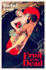 Fruit of the Dead - Rachel Lyon - 9781398525016