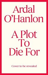 A Plot to Die For - Ardal O'Hanlon - 9781398539594