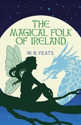 The Magical Folk of Ireland - W. B. Yeats - 9781398845268