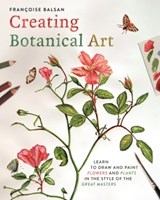 Creating Botanical Art - Francoise Balsan - 9781398854871