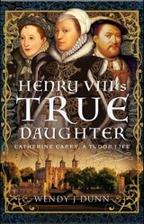 Henry VIII's True Daughter - Wendy J. Dunn - 9781399012256