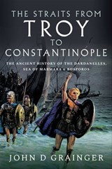 The Straits from Troy to Constantinople - John D. Grainger - 9781399013253