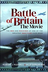 Battle of Britain The Movie - Robert J. Rudhall ; Dilip Sarkar - 9781399014762